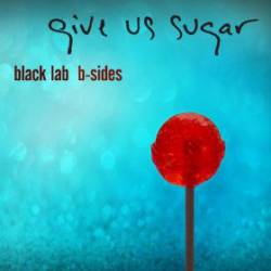 Black Lab : Give Us Sugar Black Lab : Give Us Sugar